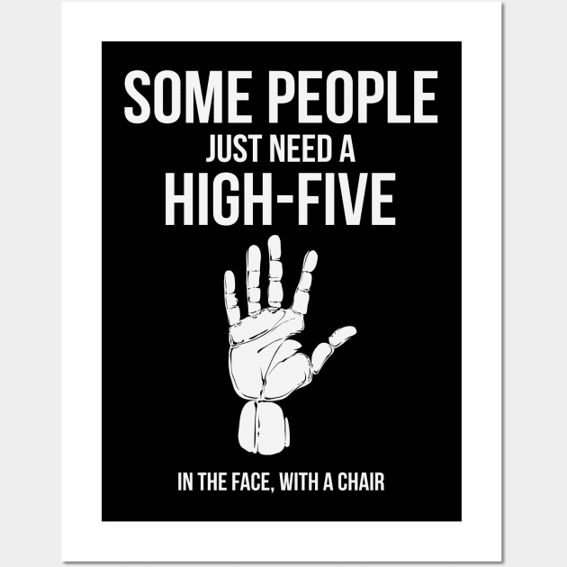 Some People Just Need A High Five In The Face With A Chair Funny Humor Wall Art by ryanjaycruz